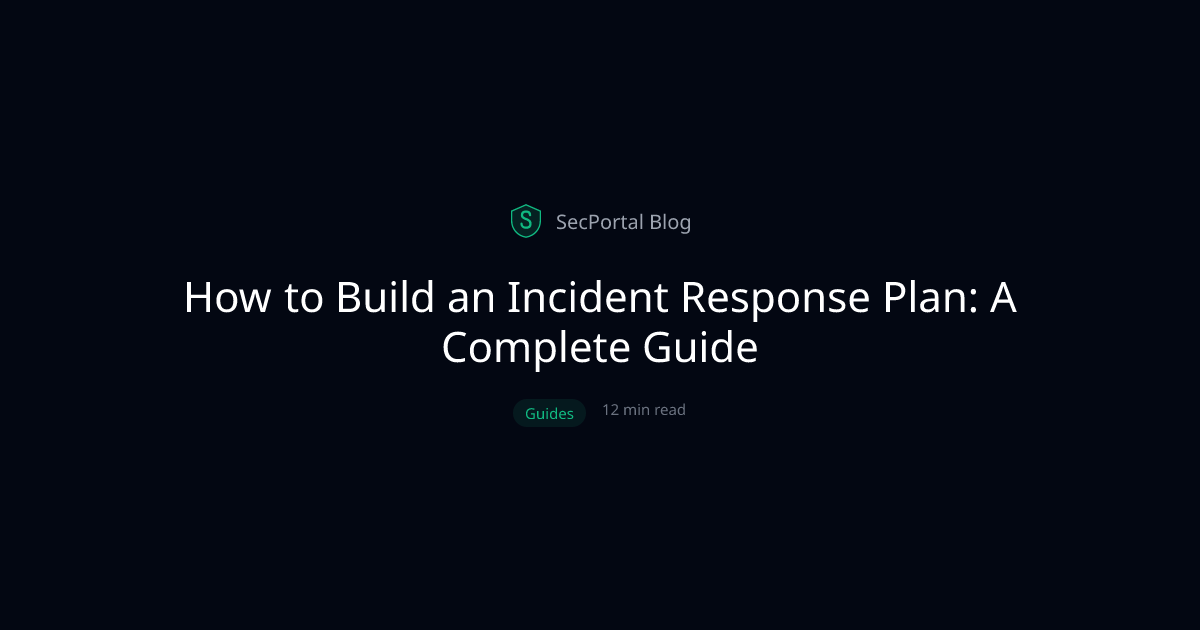 How to Build an Incident Response Plan: A Complete Guide - SecPortal Blog