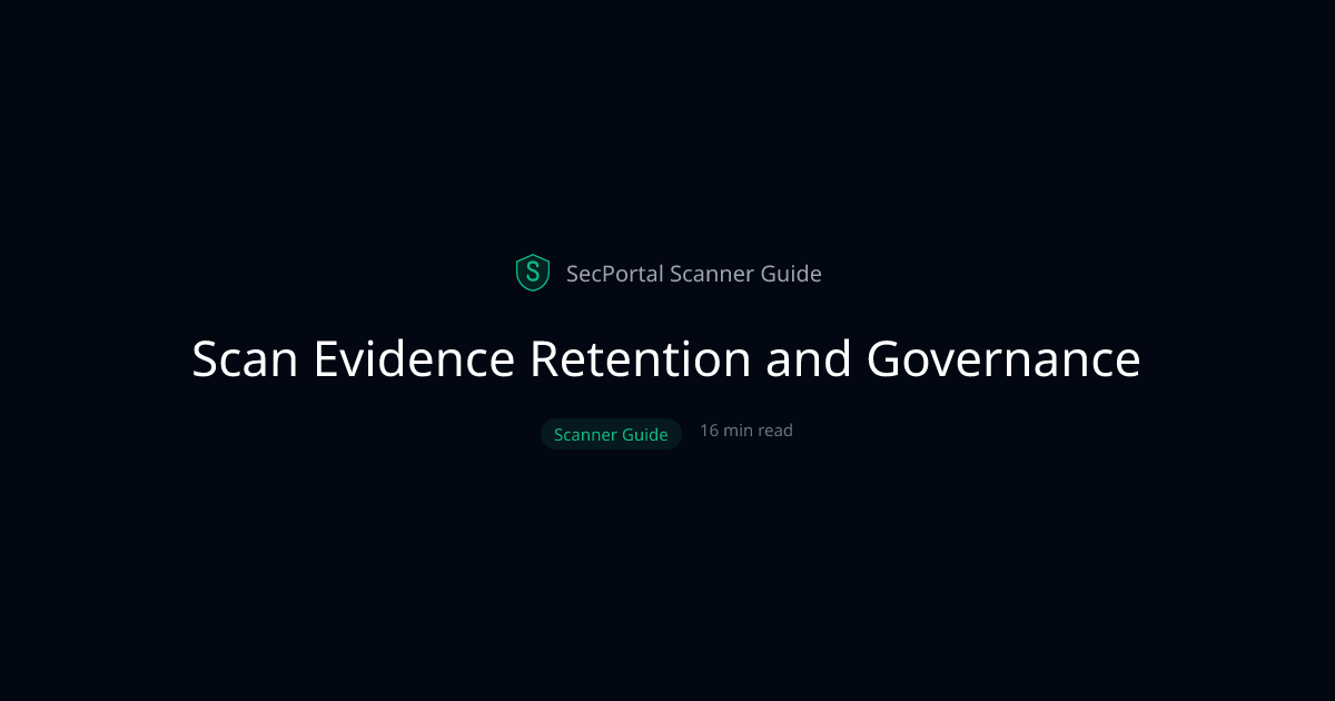 Scan Evidence Retention and Governance: A Production Guide