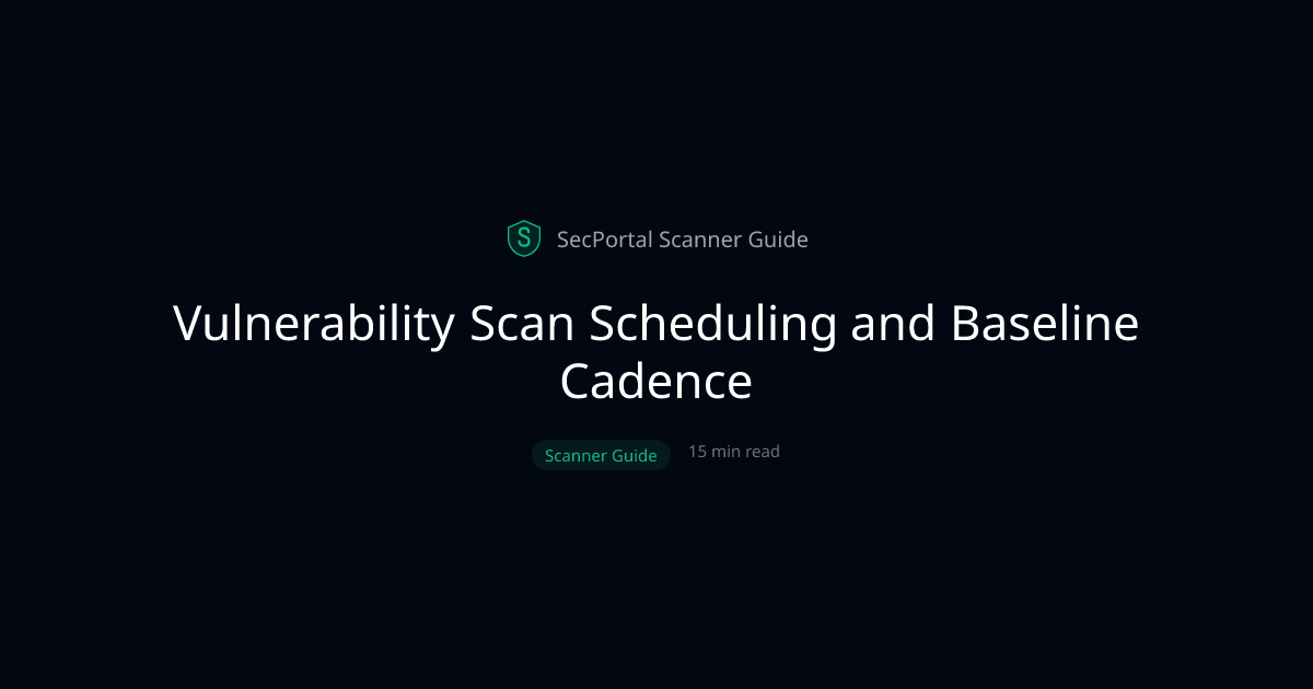 Vulnerability Scan Scheduling and Baseline Cadence